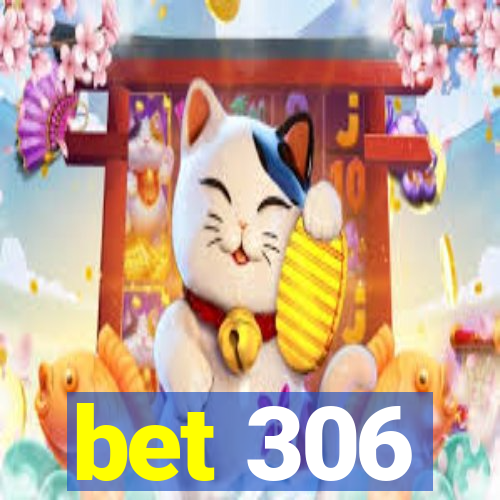 bet 306